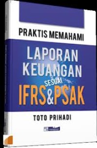 Praktis memahami laporan keuangan sesuai IFRS&PSAK