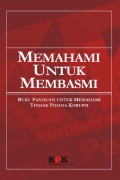 Memahami Untuk Membasmi : Buku Saku Untuk Memahami Tindak Pidana Korupsi