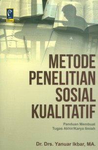 Metode Penelitian Sosial Kualitatif; panduan membuat tugas akhir,karya ilmiah