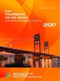 Kota Palembang Dalam Angka; Palembang Municipality in Figures 2017