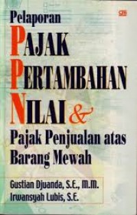 Pelaporan Pertambahan Nilai dan Pajak Penjualan atas Barang Pajak Mewah ed.rev cet.5