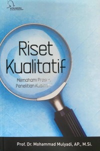 Riset Kualitatif : memahami proses penelitian kualitatif