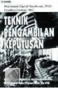 Teknik Pengambilan Keputusan; dilengkapi teknik analisis dan pengolahan data menggunakan paket program lindu dan spss