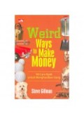 Weird Ways to Make Money; 98 Cara Ajaib untuk Menghasilkan Uang